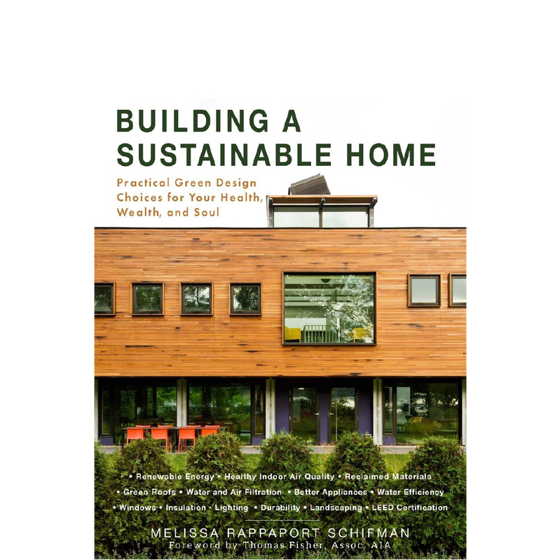 Image of a book cover. A modern home with green landscaping in the front. Book titled "Building a Sustainable Home: Practical Green Design Choices for Your Health, Wealth, and Soul" by author Melissa Rappaport Schifman.