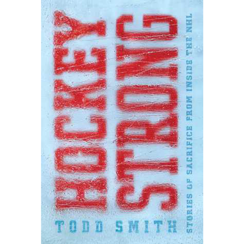 Image of a book cover. Book titled "Hockey Strong: Stories of Sacrifice from Inside the NFL" by author Todd Smith.